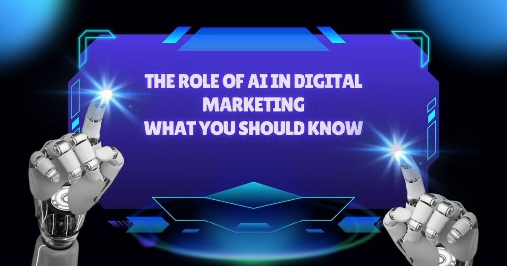 The Role of AI in Digital Marketing: What You Should Know